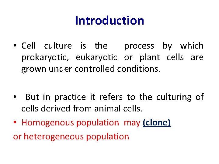 Introduction • Cell culture is the process by which prokaryotic, eukaryotic or plant cells