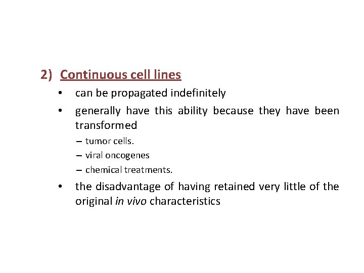 2) Continuous cell lines • • can be propagated indefinitely generally have this ability