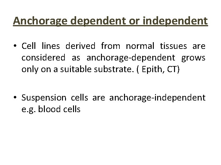 Anchorage dependent or independent • Cell lines derived from normal tissues are considered as