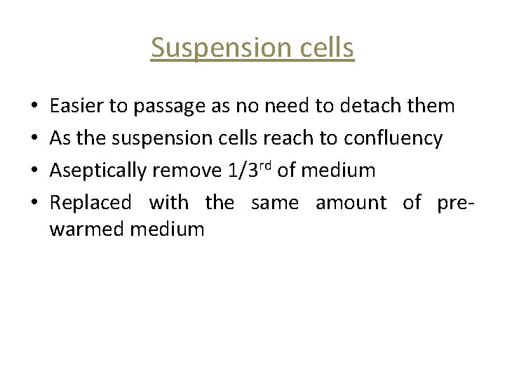 Suspension cells • • Easier to passage as no need to detach them As