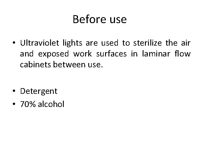 Before use • Ultraviolet lights are used to sterilize the air and exposed work