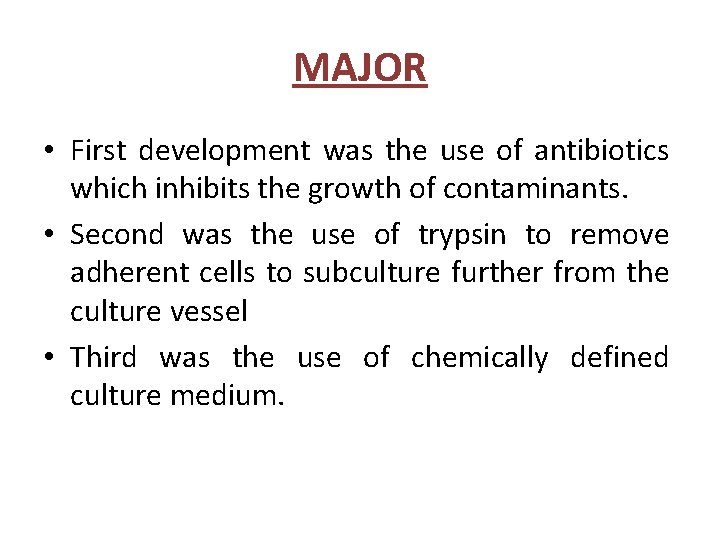 MAJOR • First development was the use of antibiotics which inhibits the growth of