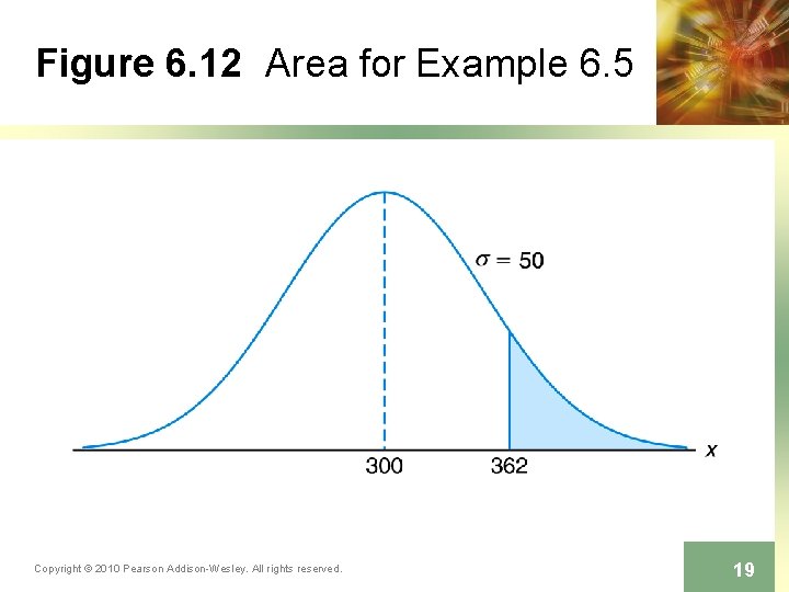 Figure 6. 12 Area for Example 6. 5 Copyright © 2010 Pearson Addison-Wesley. All