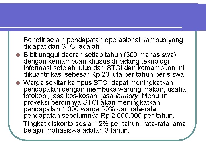 Benefit selain pendapatan operasional kampus yang didapat dari STCI adalah : l Bibit unggul