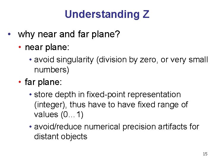 Understanding Z • why near and far plane? • near plane: • avoid singularity