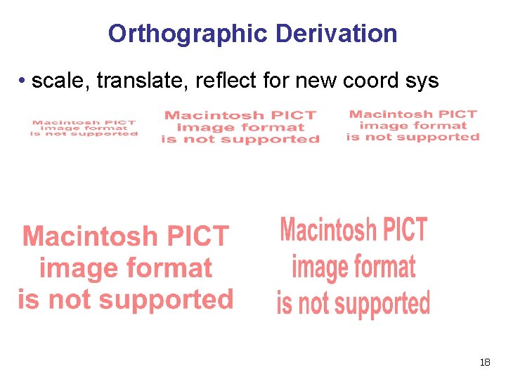 Orthographic Derivation • scale, translate, reflect for new coord sys 18 