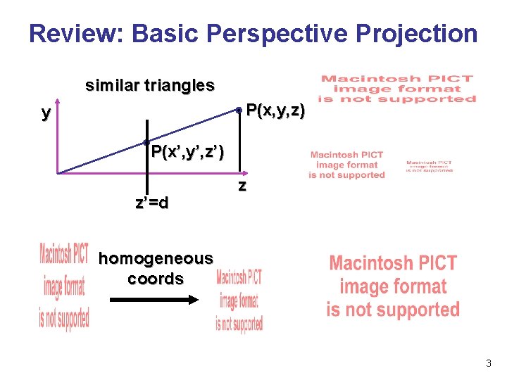Review: Basic Perspective Projection similar triangles P(x, y, z) y P(x’, y’, z’) z’=d