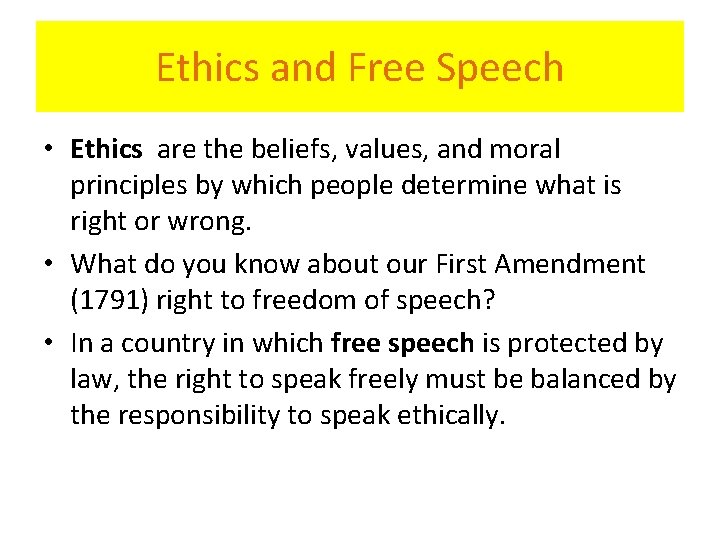 Ethics and Free Speech • Ethics are the beliefs, values, and moral principles by