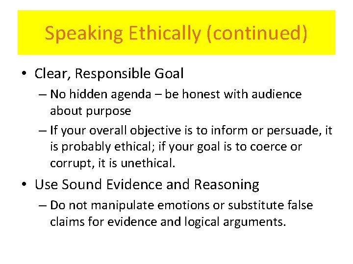 Speaking Ethically (continued) • Clear, Responsible Goal – No hidden agenda – be honest
