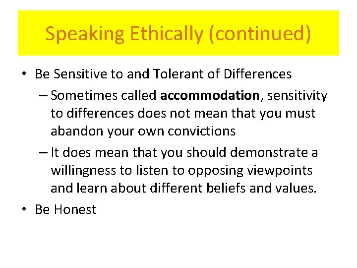 Speaking Ethically (continued) • Be Sensitive to and Tolerant of Differences – Sometimes called