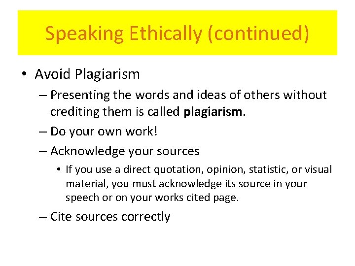 Speaking Ethically (continued) • Avoid Plagiarism – Presenting the words and ideas of others