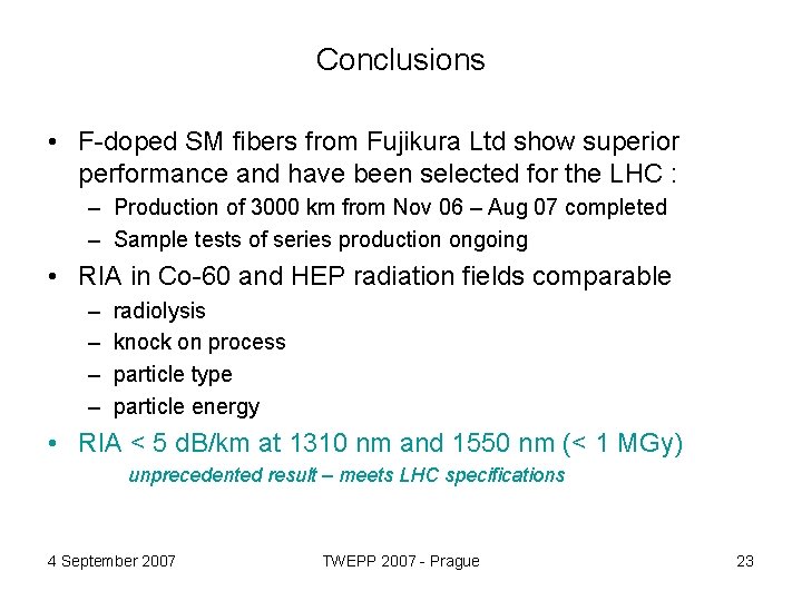Conclusions • F-doped SM fibers from Fujikura Ltd show superior performance and have been