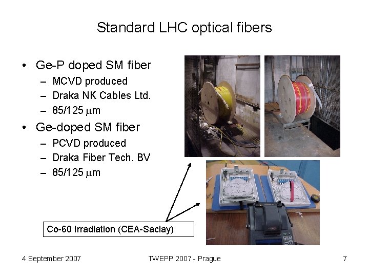 Standard LHC optical fibers • Ge-P doped SM fiber – MCVD produced – Draka