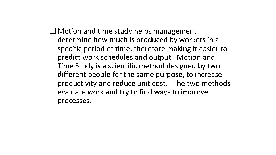 � Motion and time study helps management determine how much is produced by workers