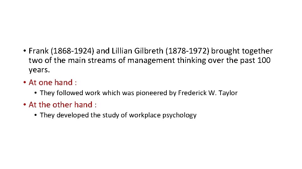  • Frank (1868 -1924) and Lillian Gilbreth (1878 -1972) brought together two of