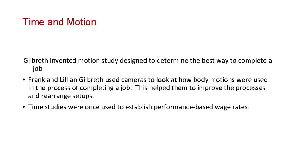 Time and Motion Gilbreth invented motion study designed to determine the best way to