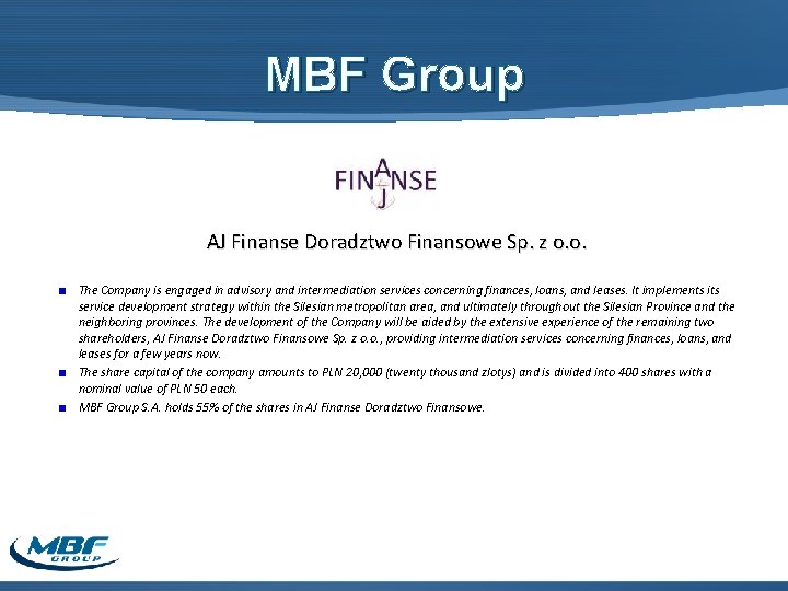 MBF Group AJ Finanse Doradztwo Finansowe Sp. z o. o. The Company is engaged