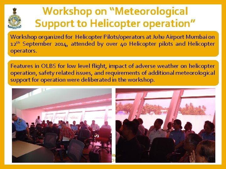 Workshop on “Meteorological Support to Helicopter operation” Workshop organized for Helicopter Pilots/operators at Juhu