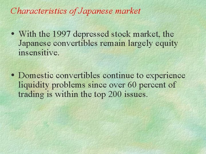 Characteristics of Japanese market With the 1997 depressed stock market, the Japanese convertibles remain