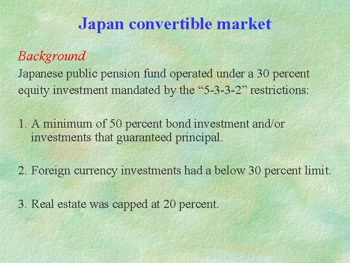 Japan convertible market Background Japanese public pension fund operated under a 30 percent equity