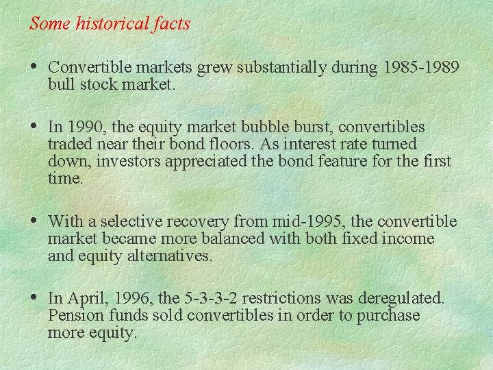 Some historical facts Convertible markets grew substantially during 1985 -1989 bull stock market. In