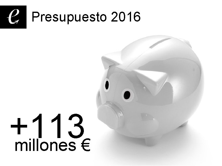 Presupuesto 2016 +113 millones € 