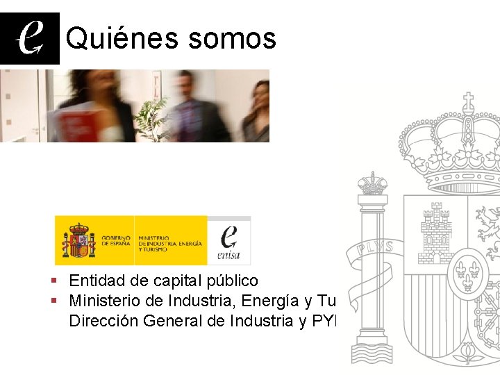 Quiénes somos § Entidad de capital público § Ministerio de Industria, Energía y Turismo