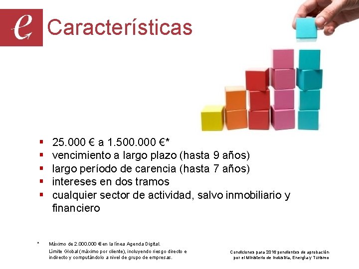 Características § § § * 25. 000 € a 1. 500. 000 €* vencimiento