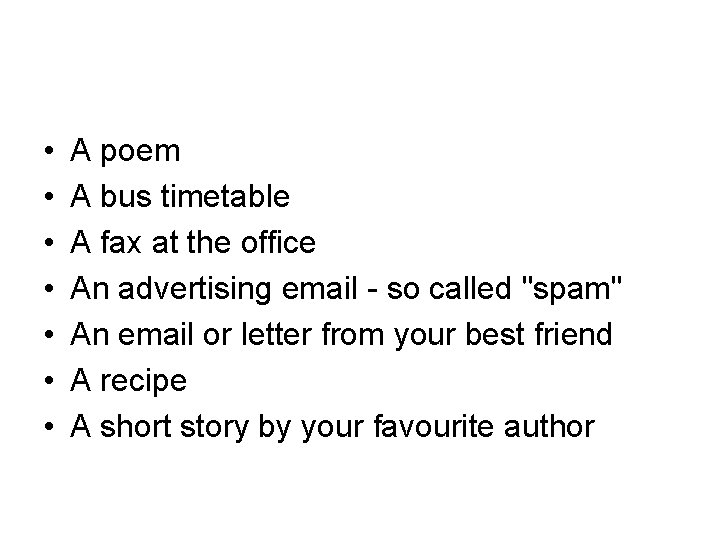  • • A poem A bus timetable A fax at the office An