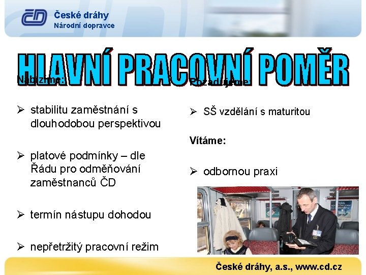 České dráhy Národní dopravce Nabízíme: Požadujeme: Ø stabilitu zaměstnání s dlouhodobou perspektivou Ø SŠ