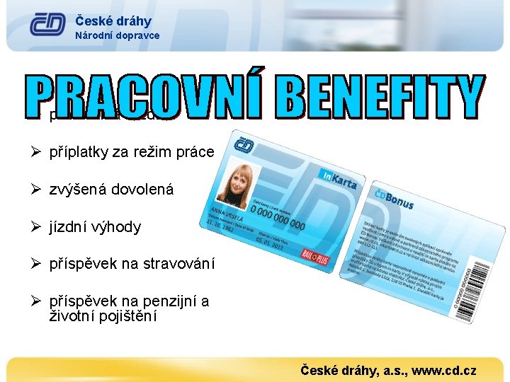 České dráhy Národní dopravce Ø pravidelná mzda Ø příplatky za režim práce Ø zvýšená