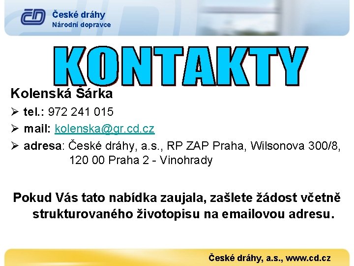České dráhy Národní dopravce Kolenská Šárka Ø tel. : 972 241 015 Ø mail: