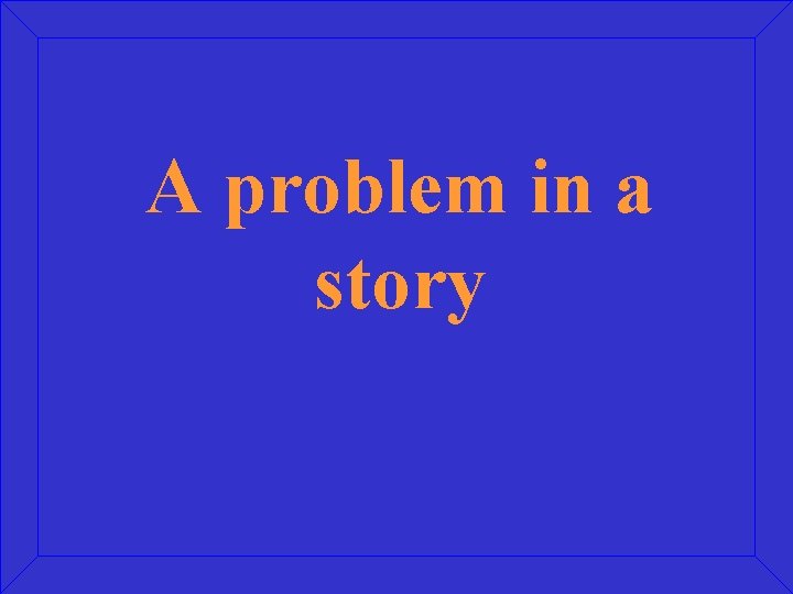 A problem in a story 