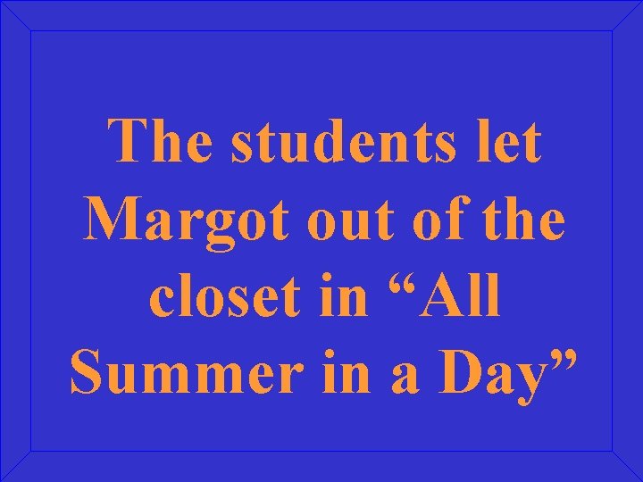 The students let Margot out of the closet in “All Summer in a Day”