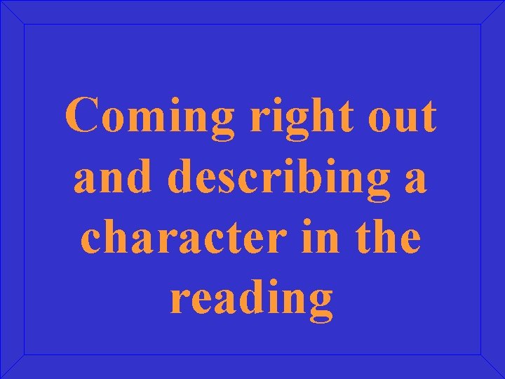 Coming right out and describing a character in the reading 