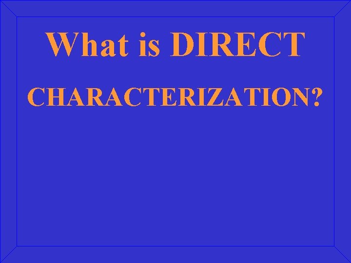 What is DIRECT CHARACTERIZATION? 