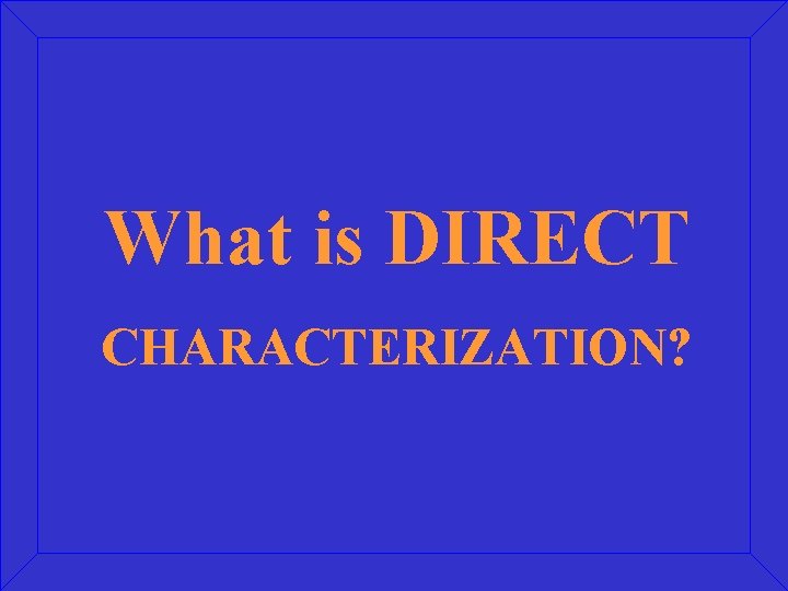 What is DIRECT CHARACTERIZATION? 