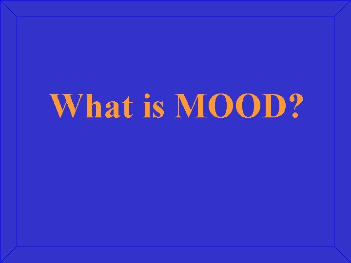 What is MOOD? 