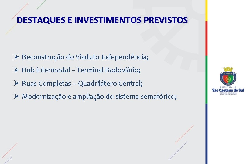 DESTAQUES E INVESTIMENTOS PREVISTOS Ø Reconstrução do Viaduto Independência; Ø Hub intermodal – Terminal