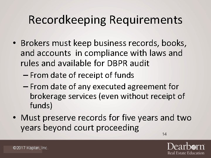 Recordkeeping Requirements • Brokers must keep business records, books, and accounts in compliance with