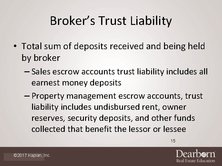 Broker’s Trust Liability • Total sum of deposits received and being held by broker