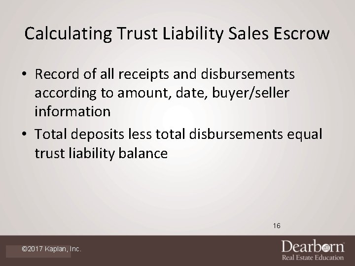 Calculating Trust Liability Sales Escrow • Record of all receipts and disbursements according to