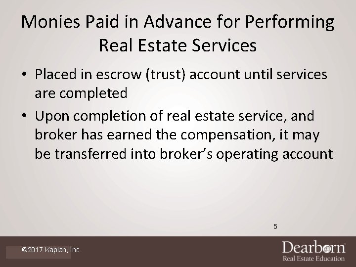 Monies Paid in Advance for Performing Real Estate Services • Placed in escrow (trust)