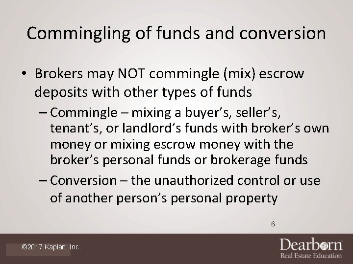 Commingling of funds and conversion • Brokers may NOT commingle (mix) escrow deposits with