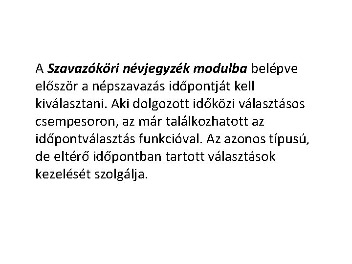 A Szavazóköri névjegyzék modulba belépve először a népszavazás időpontját kell kiválasztani. Aki dolgozott időközi A Szavazóköri névjegyzék modulba belépve először a népszavazás időpontját kell kiválasztani. Aki dolgozott időközi