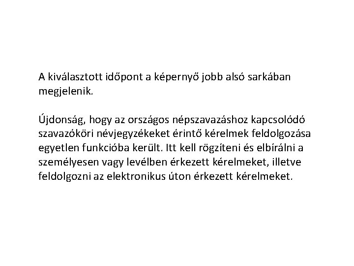 A kiválasztott időpont a képernyő jobb alsó sarkában megjelenik. Újdonság, hogy az országos népszavazáshoz A kiválasztott időpont a képernyő jobb alsó sarkában megjelenik. Újdonság, hogy az országos népszavazáshoz