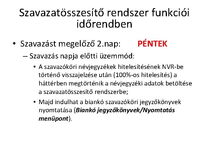 Szavazatösszesítő rendszer funkciói időrendben • Szavazást megelőző 2. nap: PÉNTEK – Szavazás napja előtti