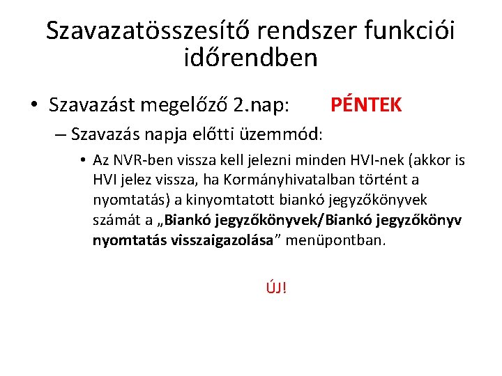 Szavazatösszesítő rendszer funkciói időrendben • Szavazást megelőző 2. nap: PÉNTEK – Szavazás napja előtti