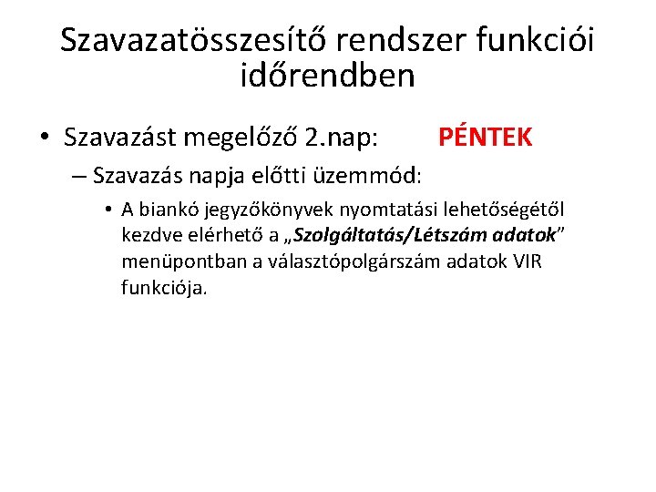 Szavazatösszesítő rendszer funkciói időrendben • Szavazást megelőző 2. nap: PÉNTEK – Szavazás napja előtti