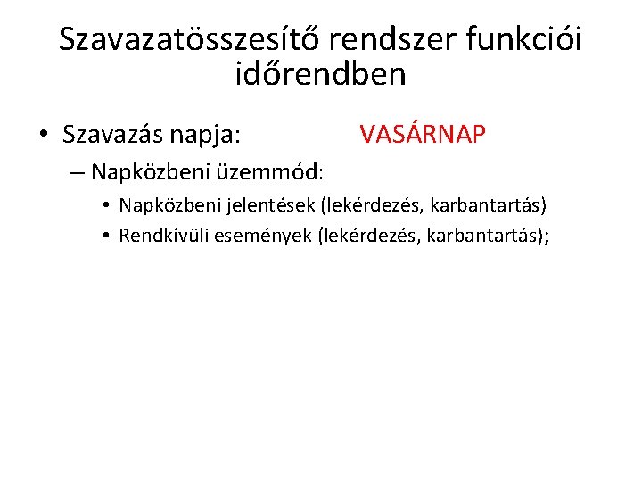 Szavazatösszesítő rendszer funkciói időrendben • Szavazás napja: VASÁRNAP – Napközbeni üzemmód: • Napközbeni jelentések